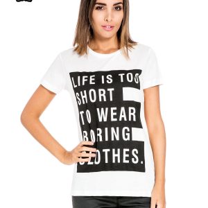 White t-shirt with inscription LIFE IS TOO SHORT TO WEAR BORING CLOTHES