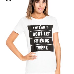 White T-shirt with words FRIENDS DON'T LET FRIENDS TWERK